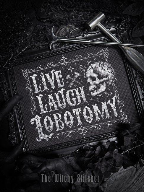 Live Laugh Lobotomy by Witchy Stitcher